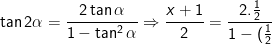 \\\tan2\alpha=\frac{2\tan\alpha}{1-\tan^2\alpha}\\\Rightarrow\frac{x+1}{2}=\frac{2.\frac12}{1-(\frac12)^2}\\\Leftrightarrow\;\frac{x+1}{2}=\frac{1}{\frac34}